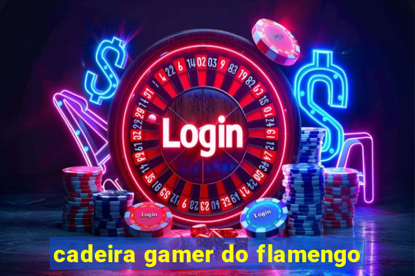 cadeira gamer do flamengo